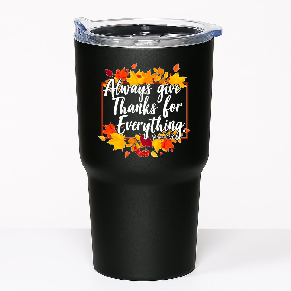 Always Give Thanks for Everything Ephesians 5:20 Tumbler
