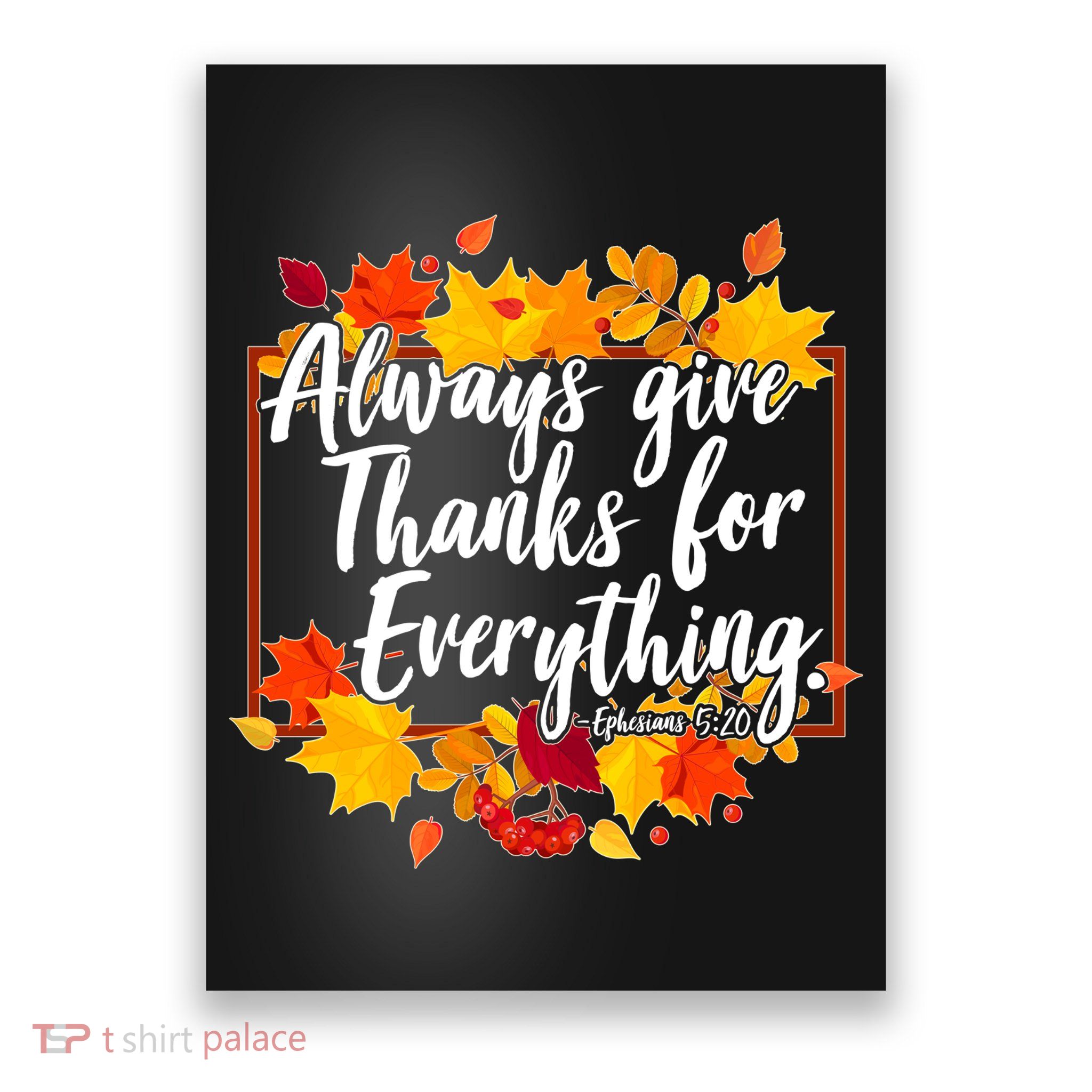 Always Give Thanks for Everything Ephesians 5:20 Poster