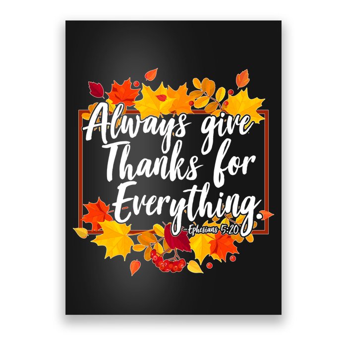 Always Give Thanks for Everything Ephesians 5:20 Poster