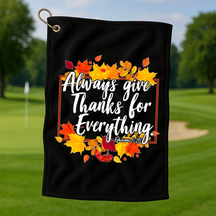 Always Give Thanks for Everything Ephesians 5:20 Golf Towel