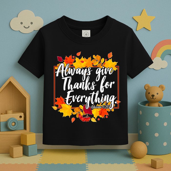 Always Give Thanks for Everything Ephesians 5:20 Toddler T-Shirt