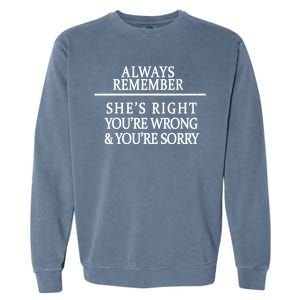 Always Remember She's Rights Your Wrong And Sorry  Garment-Dyed Sweatshirt