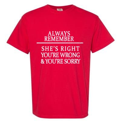 Always Remember She's Rights Your Wrong And Sorry  Garment-Dyed Heavyweight T-Shirt