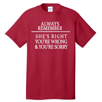 Always Remember She's Rights Your Wrong And Sorry  Tall T-Shirt