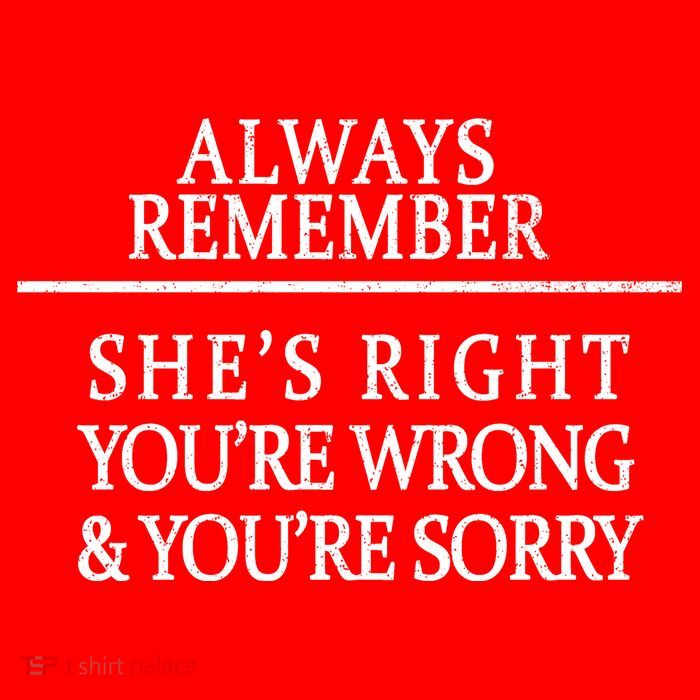 Always Remember She's Rights Your Wrong And Sorry  Tall T-Shirt
