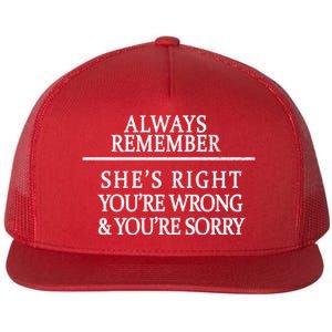 Always Remember She's Rights Your Wrong And Sorry  Flat Bill Trucker Hat