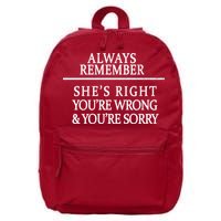 Always Remember She's Rights Your Wrong And Sorry  16 in Basic Backpack