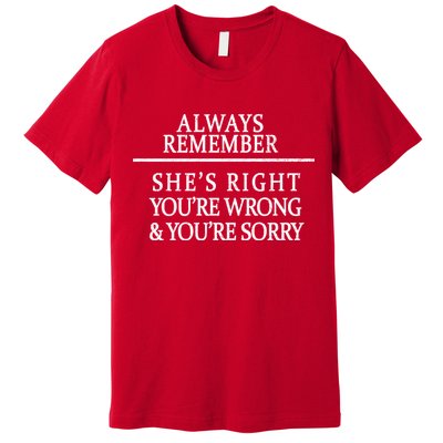 Always Remember She's Rights Your Wrong And Sorry  Premium T-Shirt