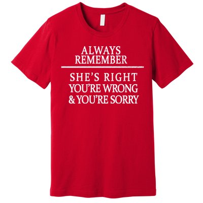 Always Remember She's Rights Your Wrong And Sorry  Premium T-Shirt