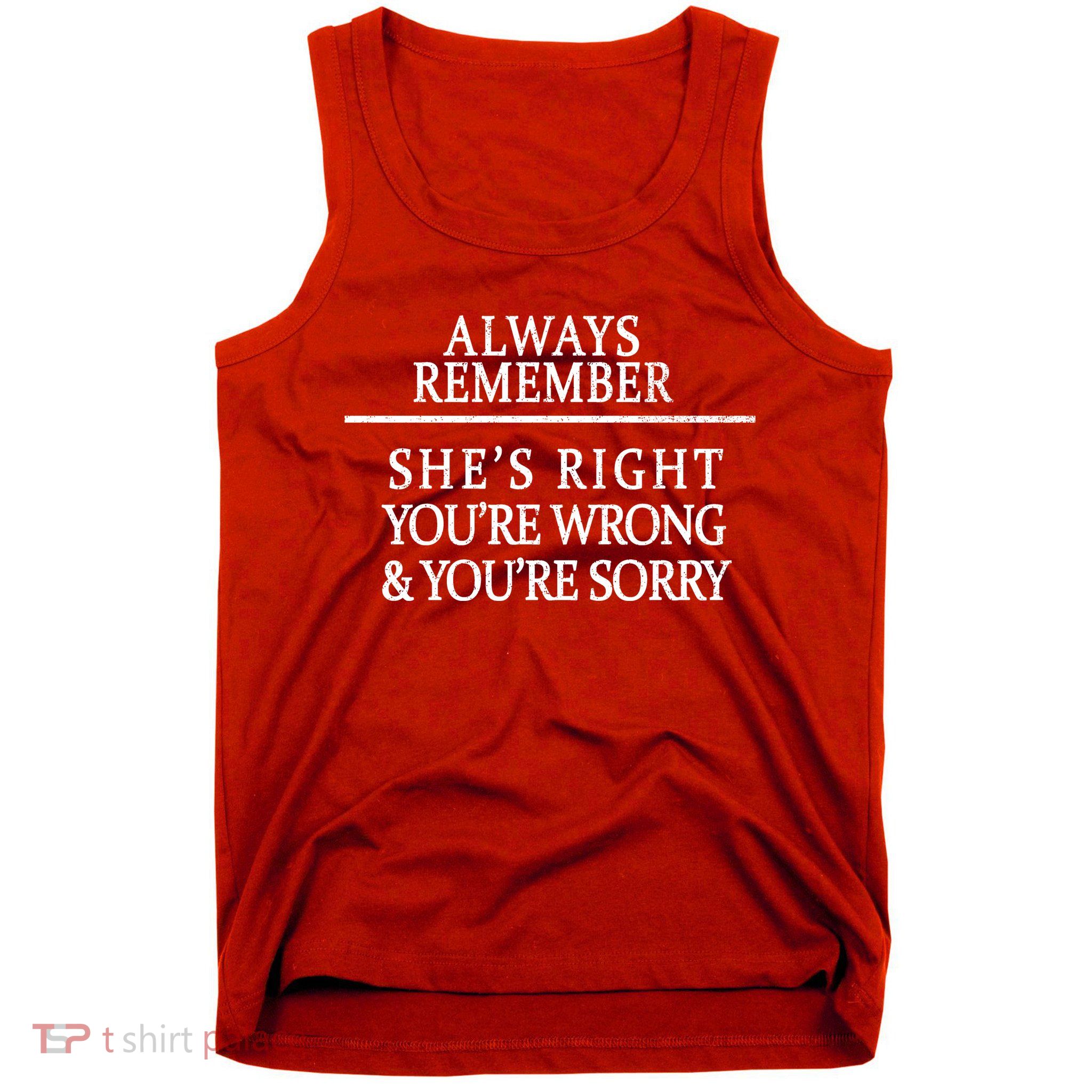 Always Remember She's Rights Your Wrong And Sorry  Tank Top