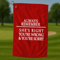 Always Remember She's Rights Your Wrong And Sorry  Golf Towel