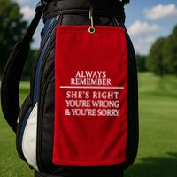 Always Remember She's Rights Your Wrong And Sorry  Golf Towel