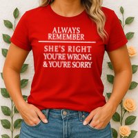 Always Remember She's Rights Your Wrong And Sorry  Womens T-Shirt