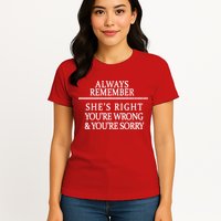 Always Remember She's Rights Your Wrong And Sorry  Womens T-Shirt