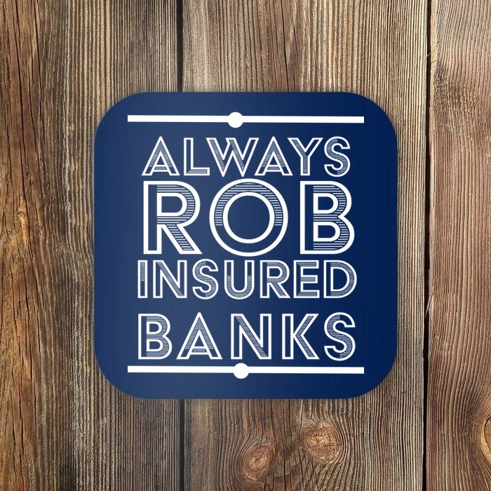 Always Rob Insured Banks Coaster