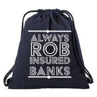 Always Rob Insured Banks Drawstring Bag