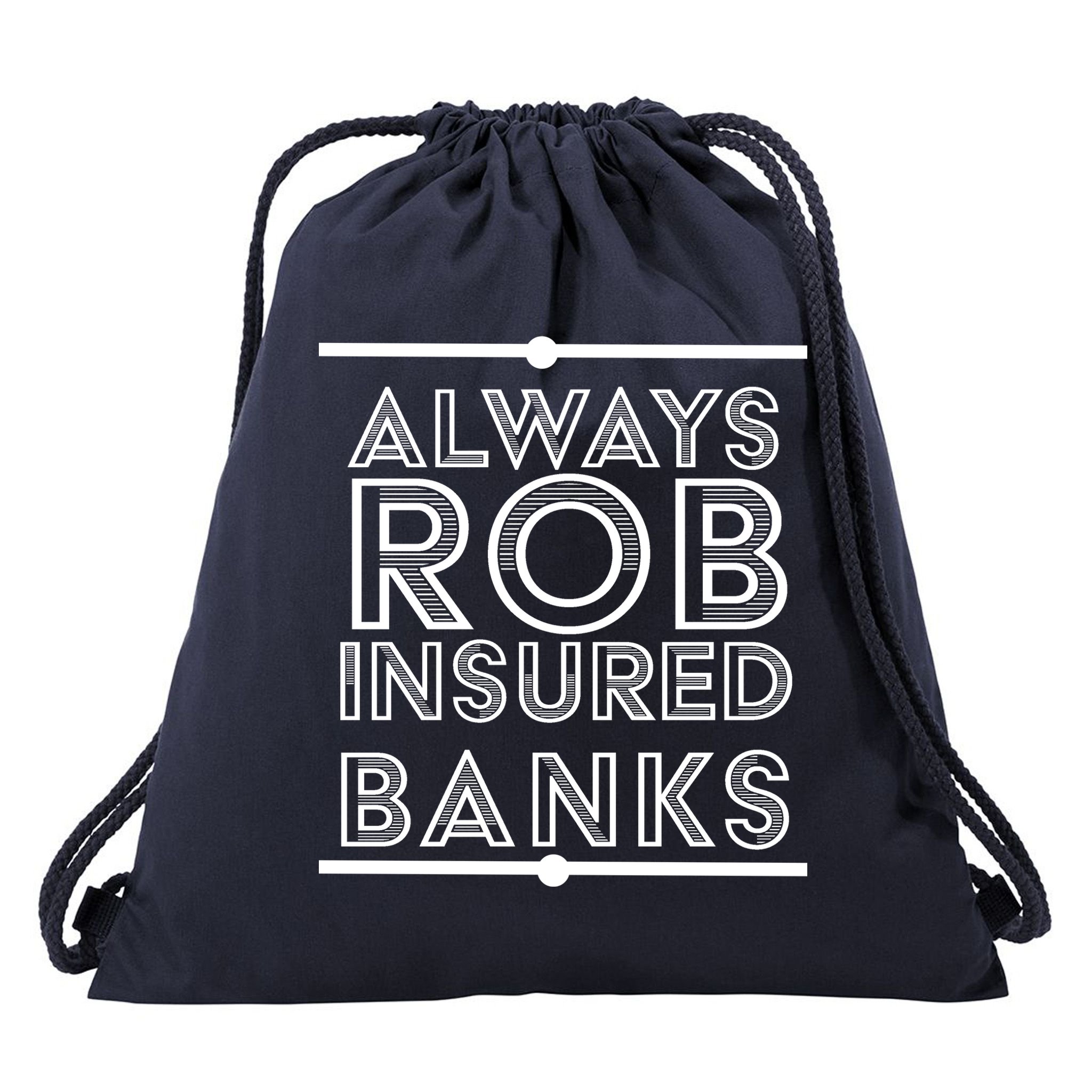 Always Rob Insured Banks Drawstring Bag