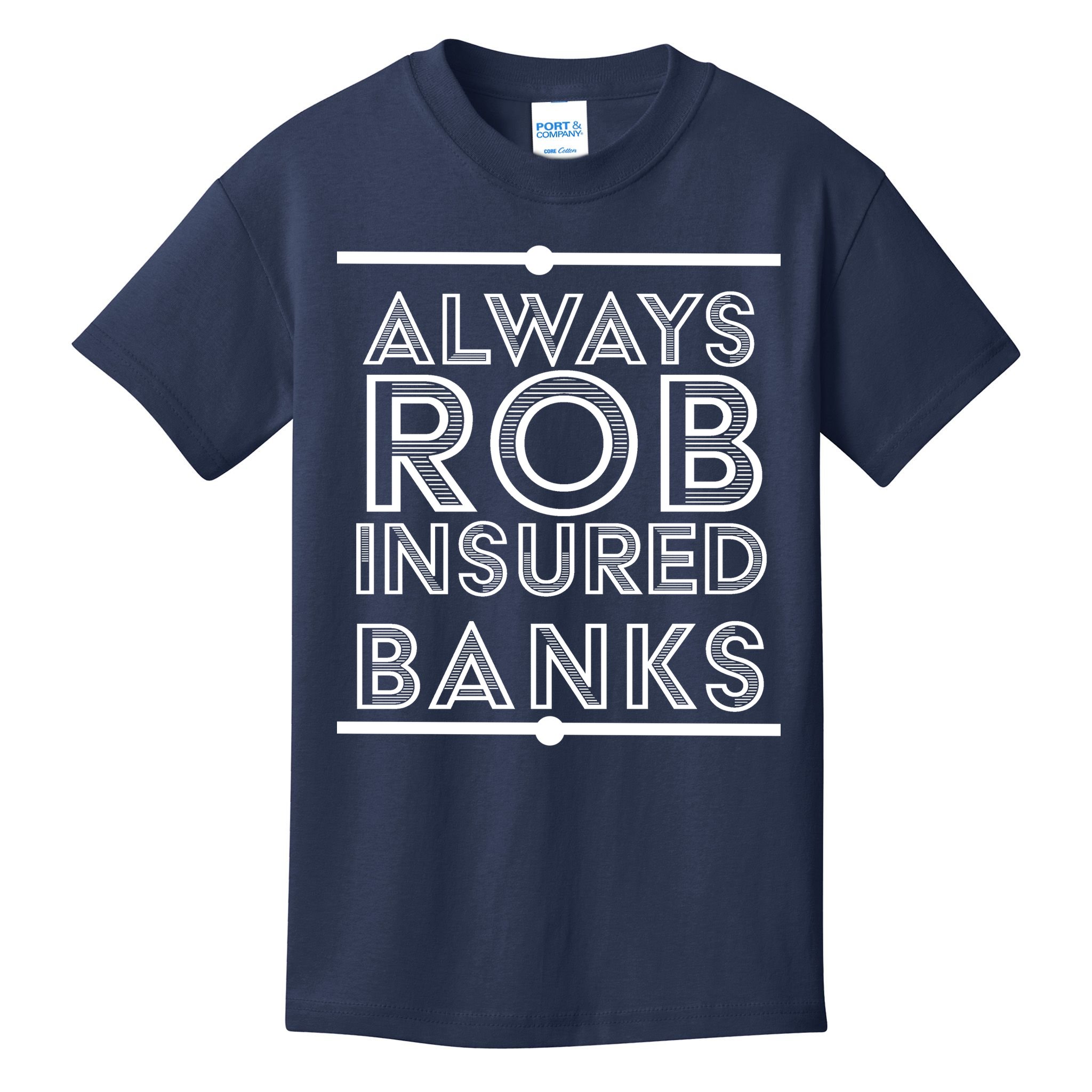 Always Rob Insured Banks Kids T-Shirt
