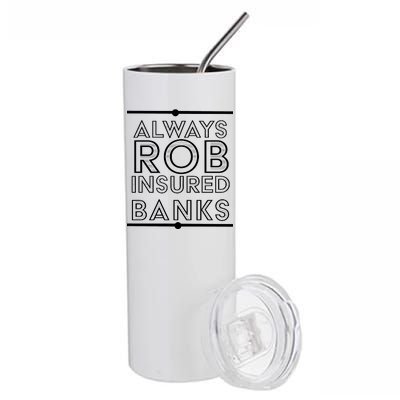 Always Rob Insured Banks Stainless Steel Tumbler