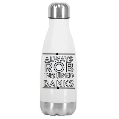 Always Rob Insured Banks Stainless Steel Insulated Water Bottle