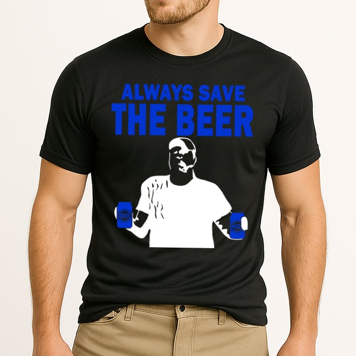 Always Save The Beers Funny Cooling Performance Crew T-Shirt