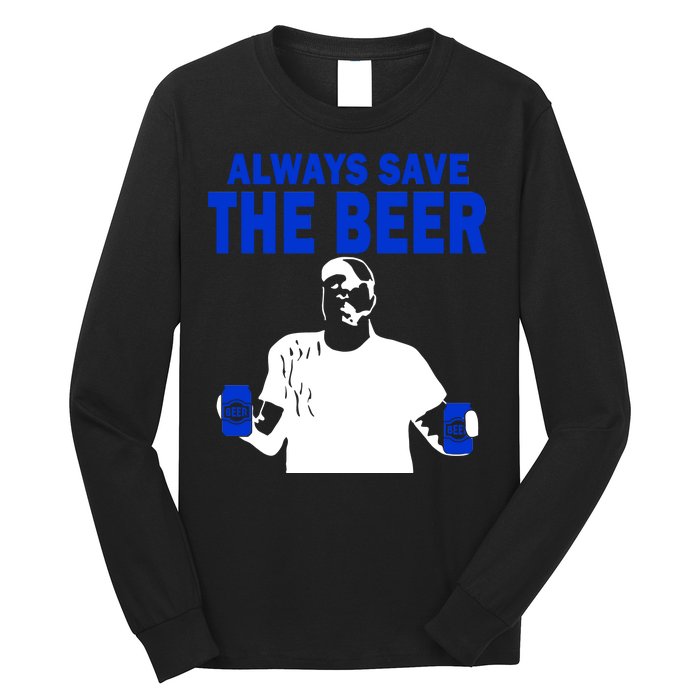 Always Save The Beers Funny Long Sleeve Shirt