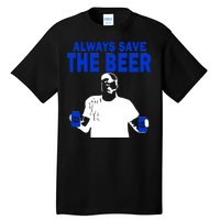 Always Save The Beers Funny Tall T-Shirt