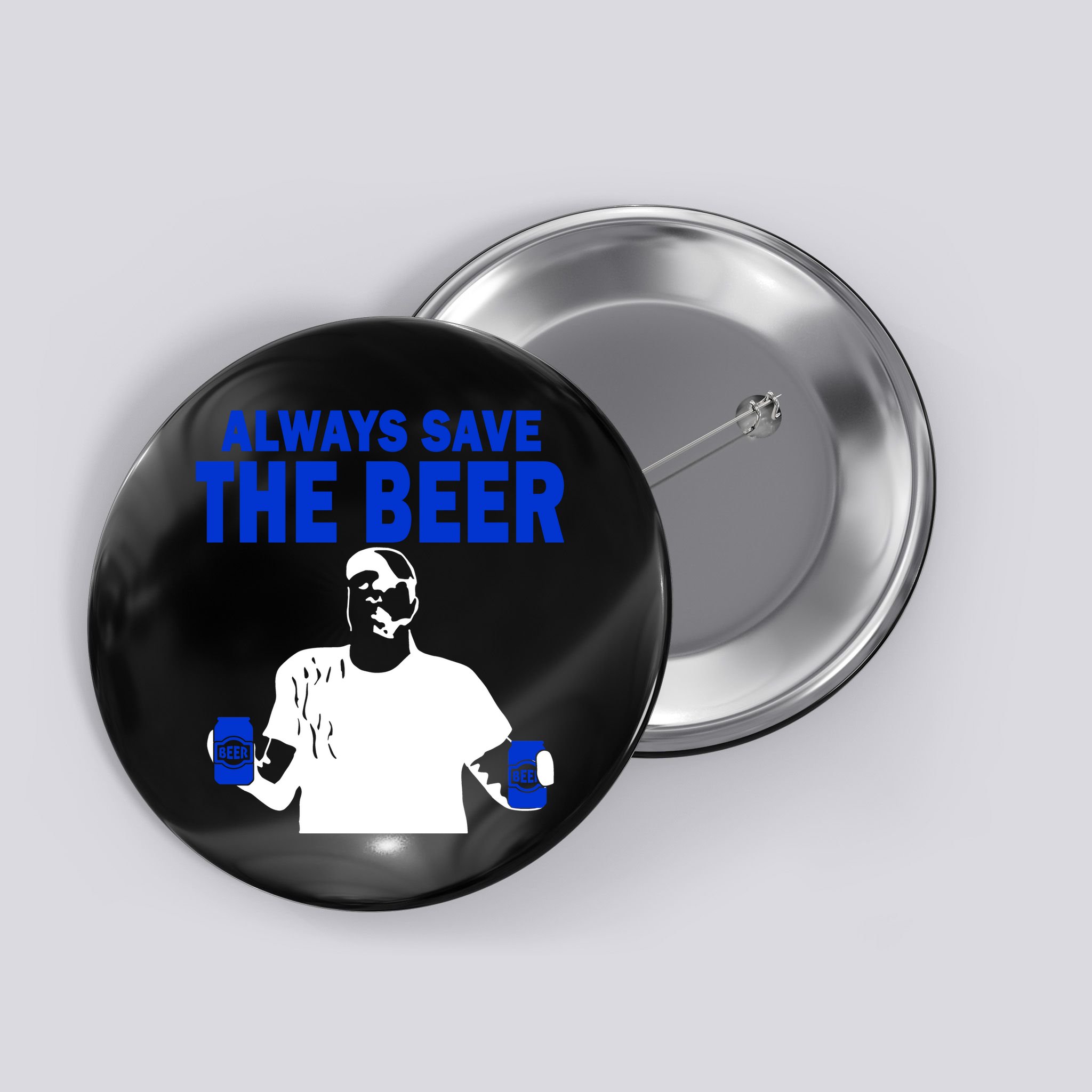 Always Save The Beers Funny Button