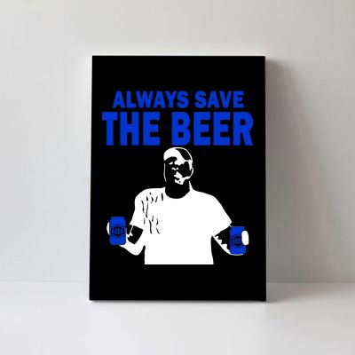 Always Save The Beers Funny Canvas