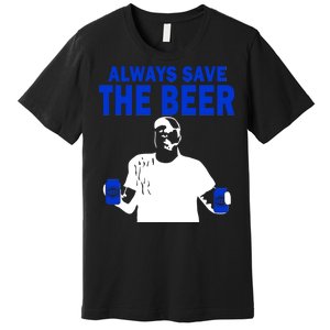 Always Save The Beers Funny Premium T-Shirt