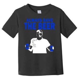 Always Save The Beers Funny Toddler T-Shirt