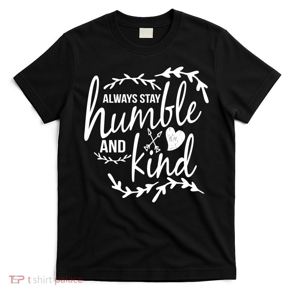 Always Stay Kind Humble Anti-Bullying T-Shirt