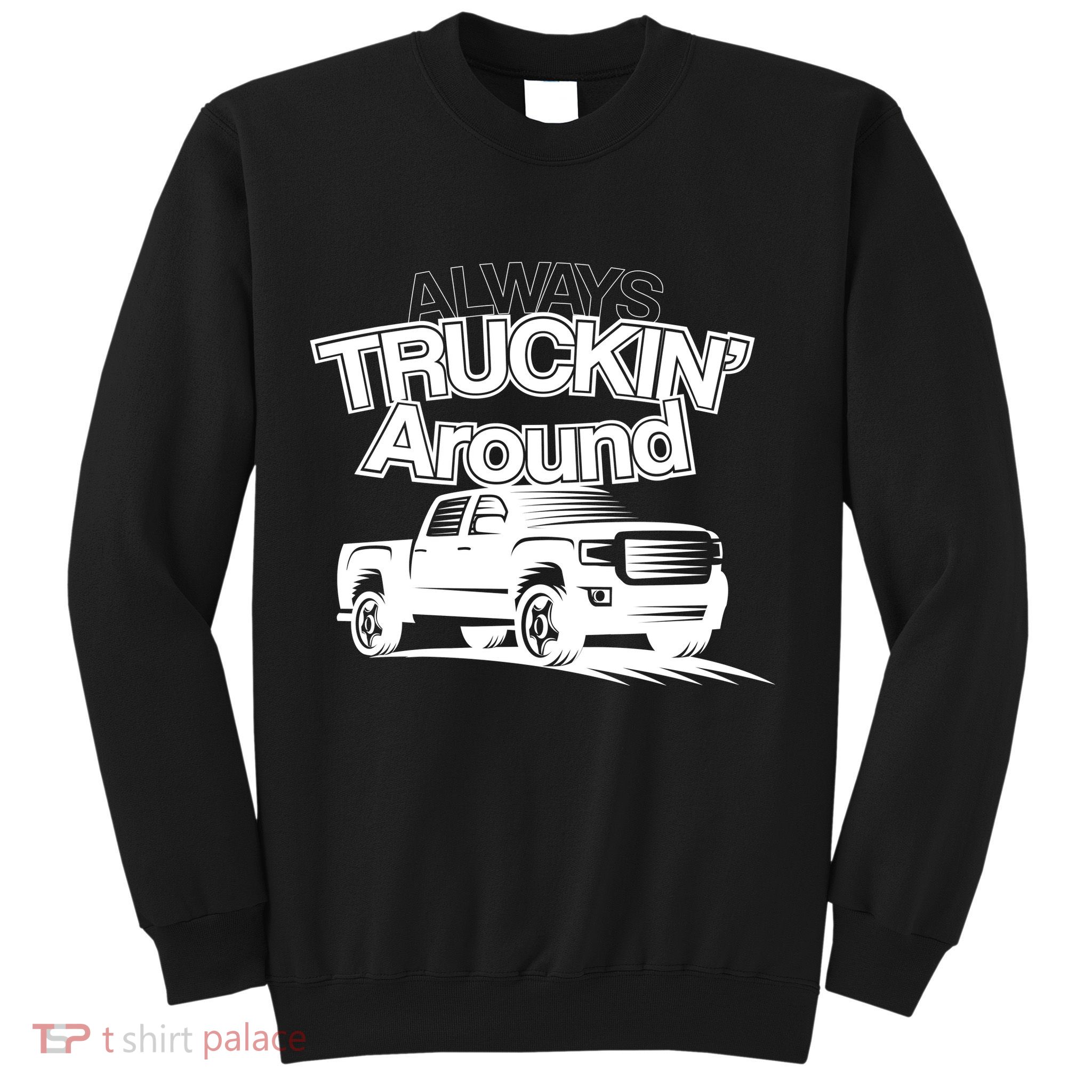 Always Truckin' Around Sweatshirt