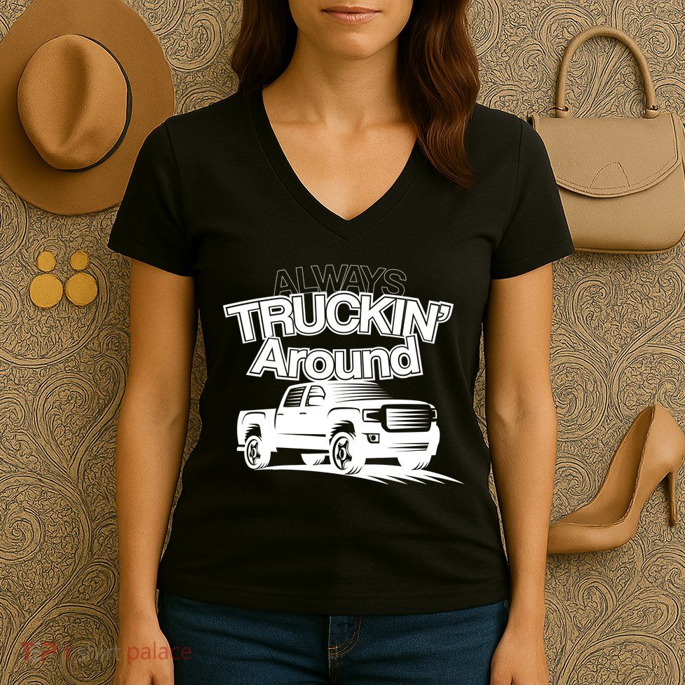 Always Truckin' Around Women's V-Neck T-Shirt