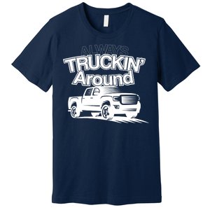 Always Truckin' Around Premium T-Shirt