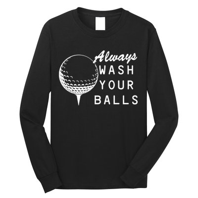 Always Wash Your Balls Funny Golfing Long Sleeve Shirt