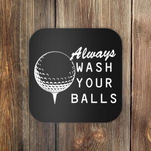 Always Wash Your Balls Funny Golfing Coaster