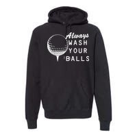 Always Wash Your Balls Funny Golfing Premium Hoodie