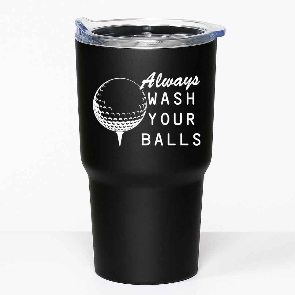 Always Wash Your Balls Funny Golfing Tumbler