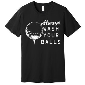 Always Wash Your Balls Funny Golfing Premium T-Shirt