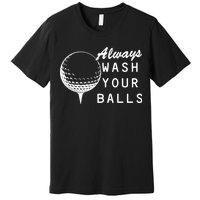 Always Wash Your Balls Funny Golfing Premium T-Shirt