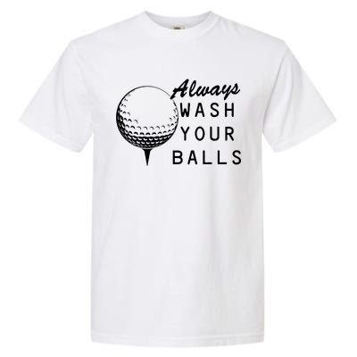 Always Wash Your Balls Funny Golfing Garment-Dyed Heavyweight T-Shirt