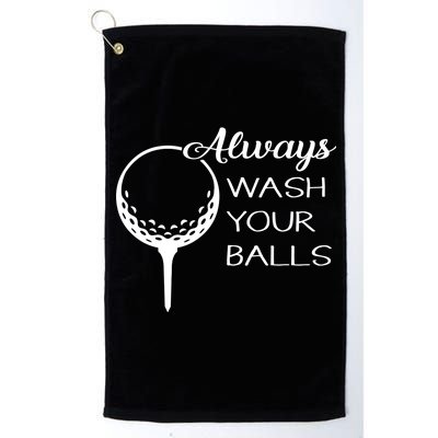 Always Wash YUour Ball Funny Golfing Platinum Collection Golf Towel