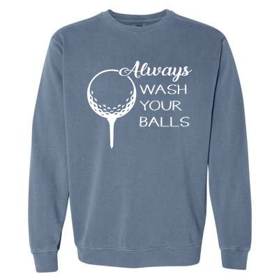 Always Wash YUour Ball Funny Golfing Garment-Dyed Sweatshirt