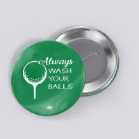 Always Wash YUour Ball Funny Golfing Button