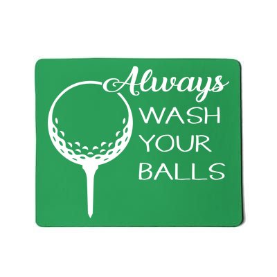 Always Wash YUour Ball Funny Golfing Mousepad