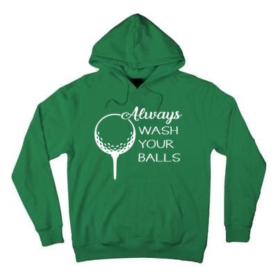 Always Wash YUour Ball Funny Golfing Tall Hoodie