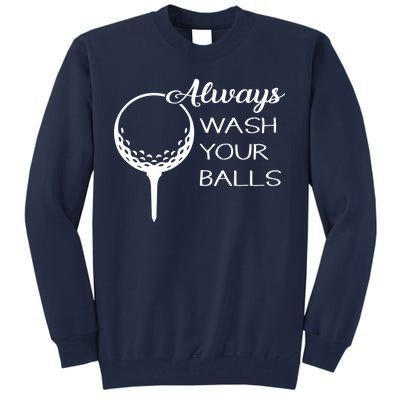 Always Wash YUour Ball Funny Golfing Tall Sweatshirt