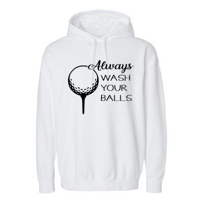 Always Wash YUour Ball Funny Golfing Garment-Dyed Fleece Hoodie