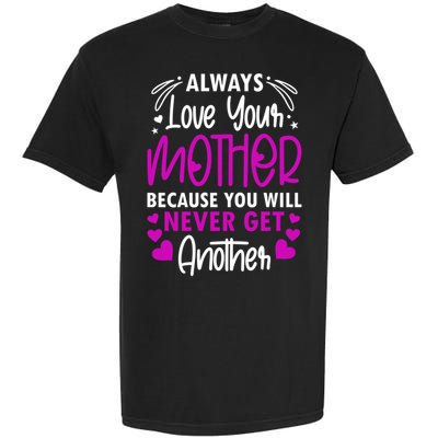 Always Love Your Mother Because You Will - Mother Daughter Gift Garment-Dyed Heavyweight T-Shirt